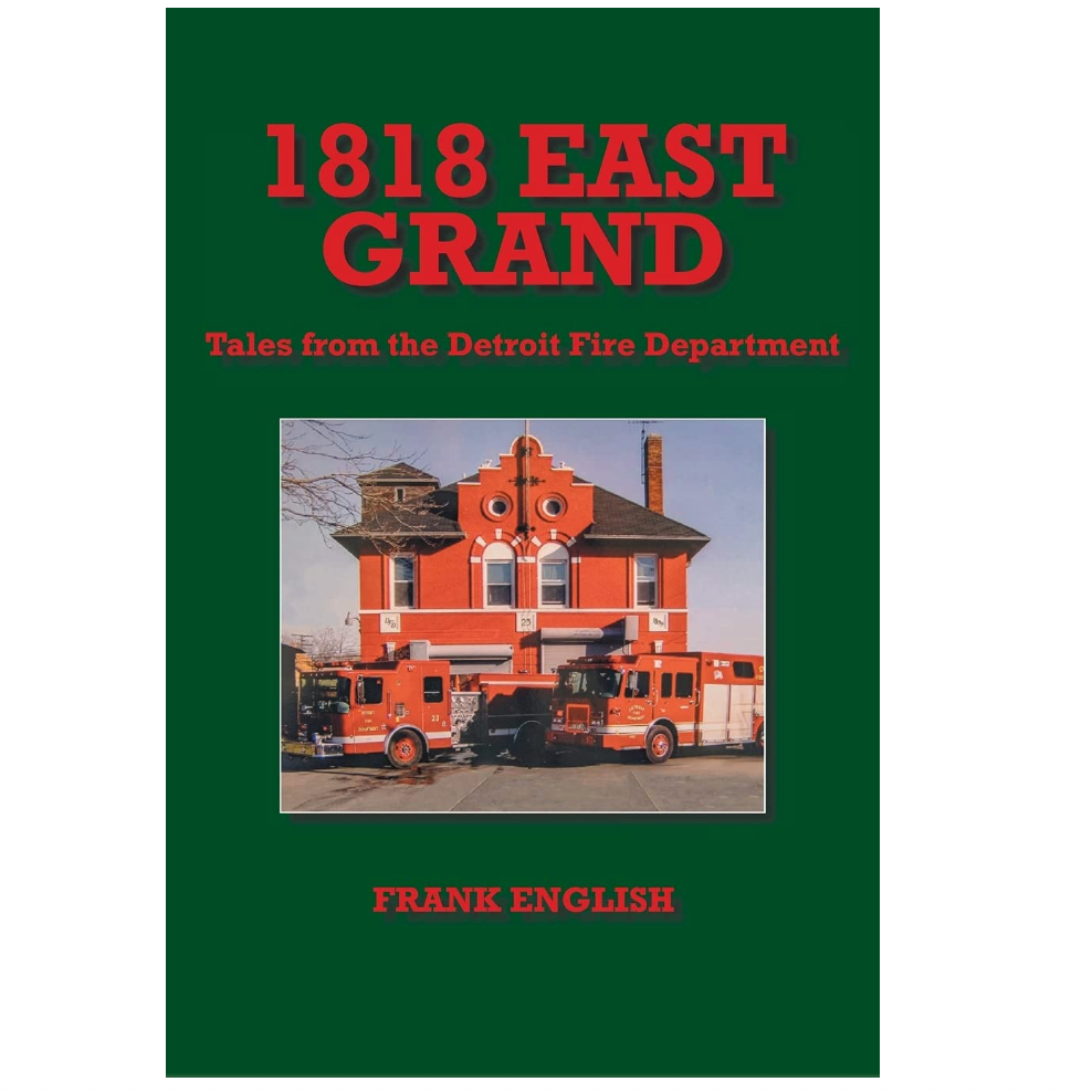 1818 EAST GRAND: TALES FROM THE DETROIT FIRE DEPT by Frank English