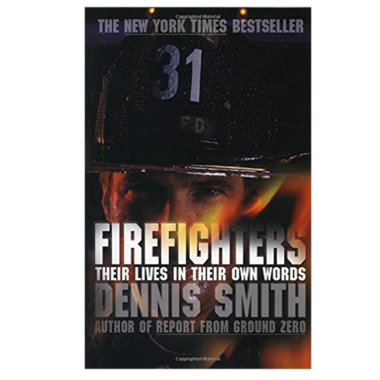 FIREFIGHTERS: Their Lives in Their Own Words by Dennis Smith